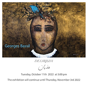 Current Exhibition :Upcoming:  Solo exhibition by Georges Bassil "Delirium"